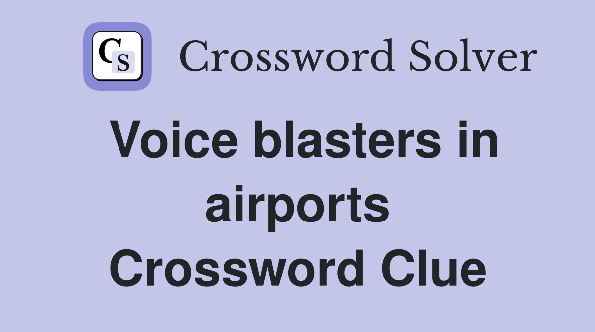 Voice blasters in airports Crossword Clue