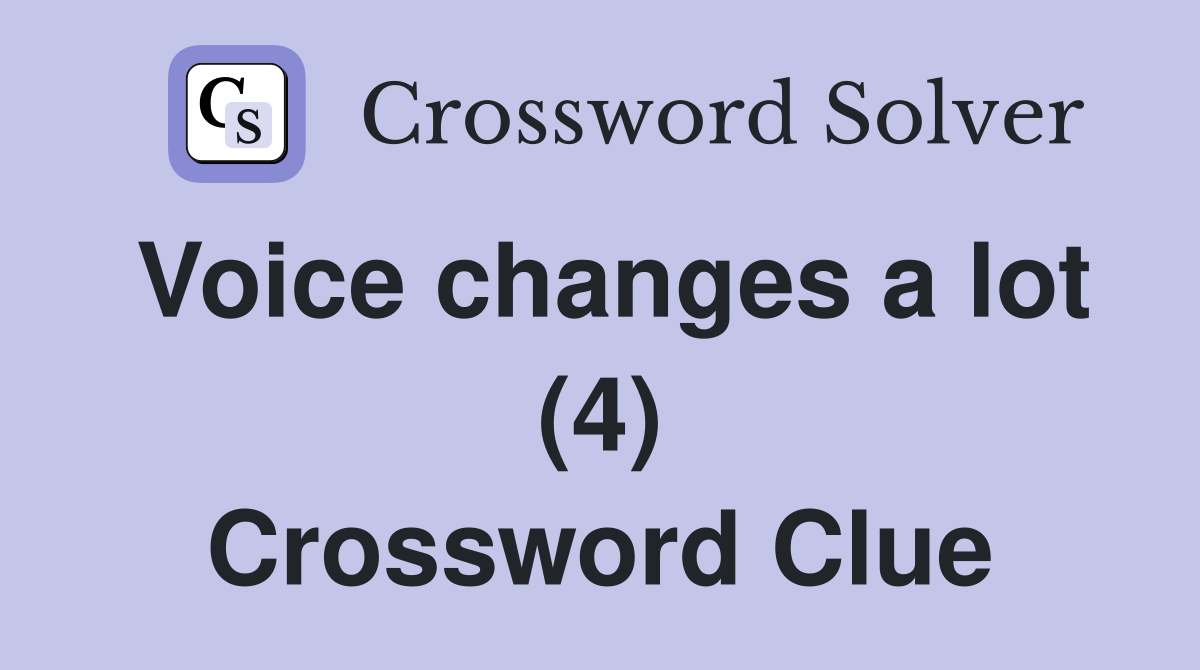 Voice changes a lot (4) Crossword Clue