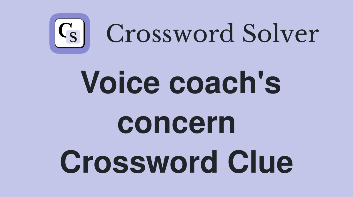 Voice coach's concern Crossword Clue