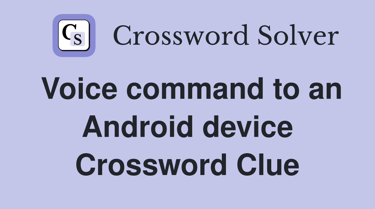 Voice command to an Android device Crossword Clue