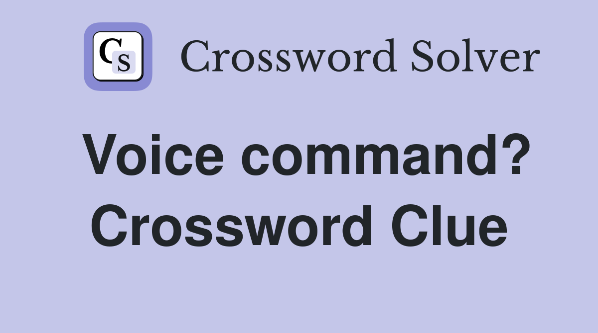 Voice command? Crossword Clue