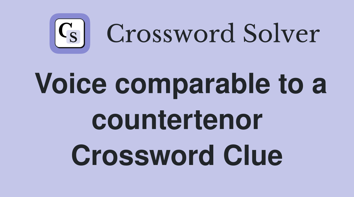 Voice comparable to a countertenor Crossword Clue