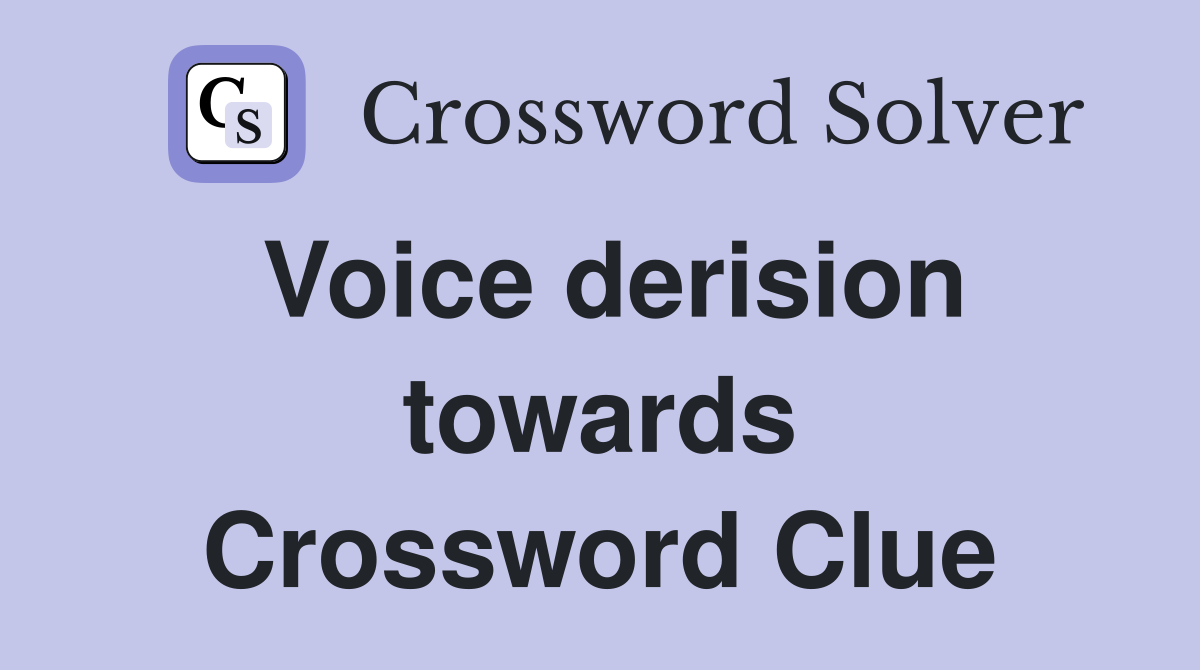 Voice derision towards Crossword Clue