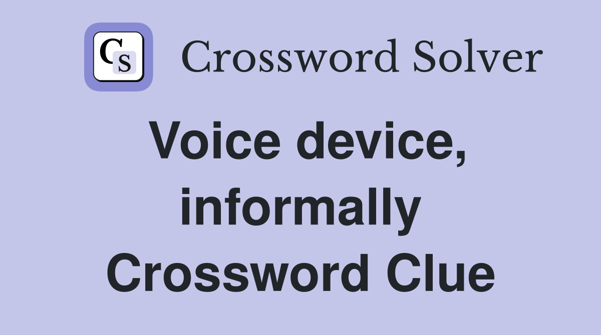 Voice device, informally Crossword Clue