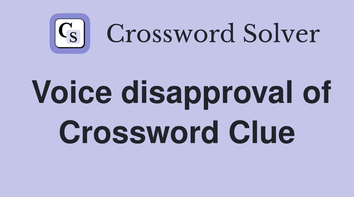 Voice disapproval of Crossword Clue
