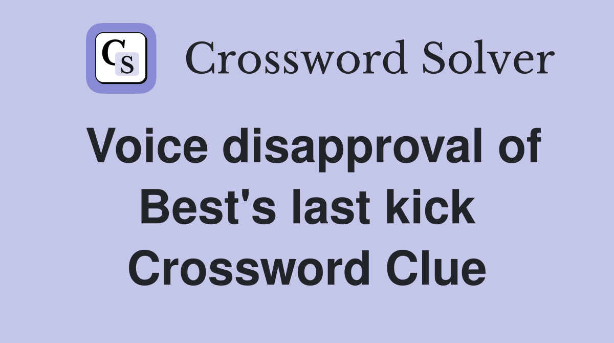 Voice disapproval of Best's last kick Crossword Clue