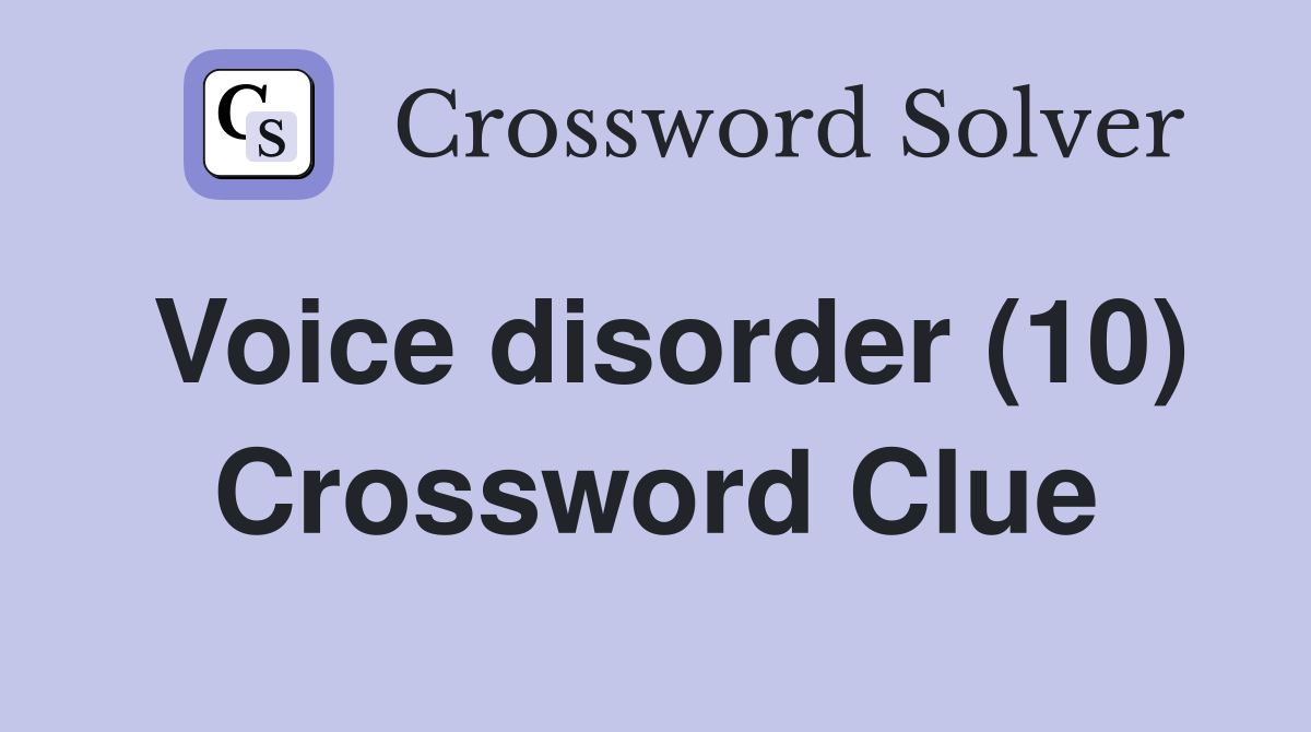 Voice disorder (10) Crossword Clue