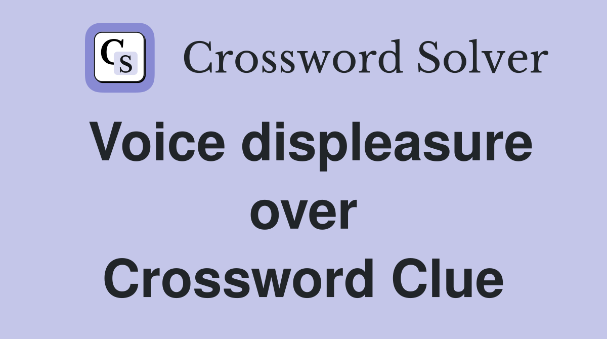 Voice displeasure over Crossword Clue