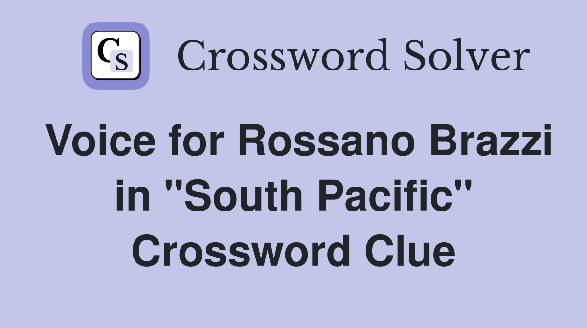 Voice for Rossano Brazzi in "South Pacific" Crossword Clue