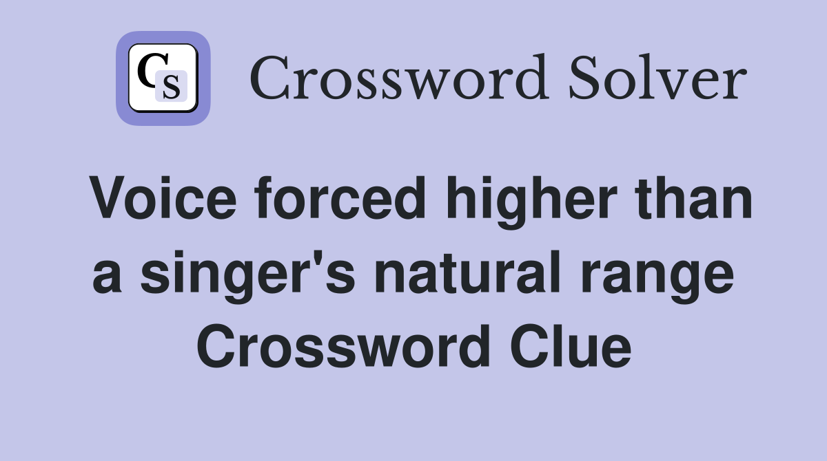 Voice forced higher than a singer's natural range Crossword Clue