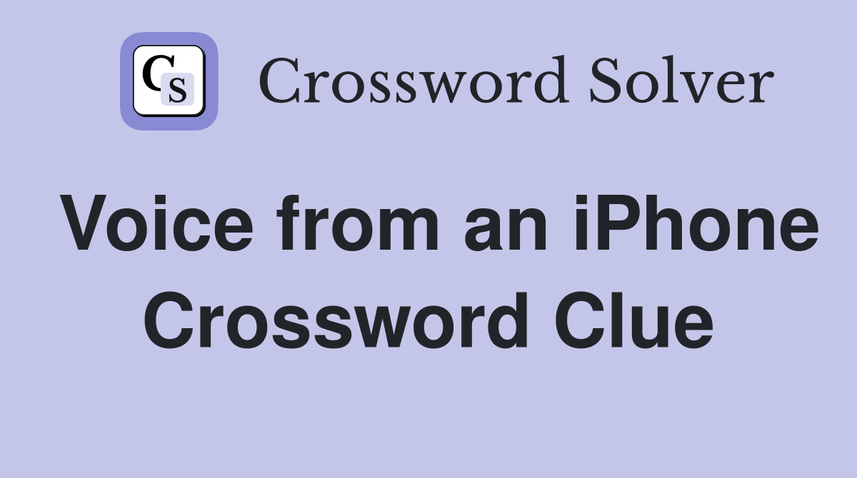 Voice from an iPhone Crossword Clue