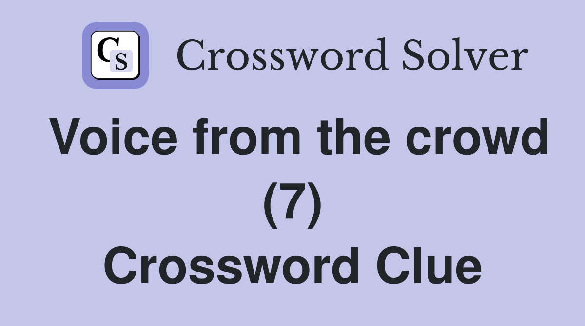 Voice from the crowd (7) Crossword Clue