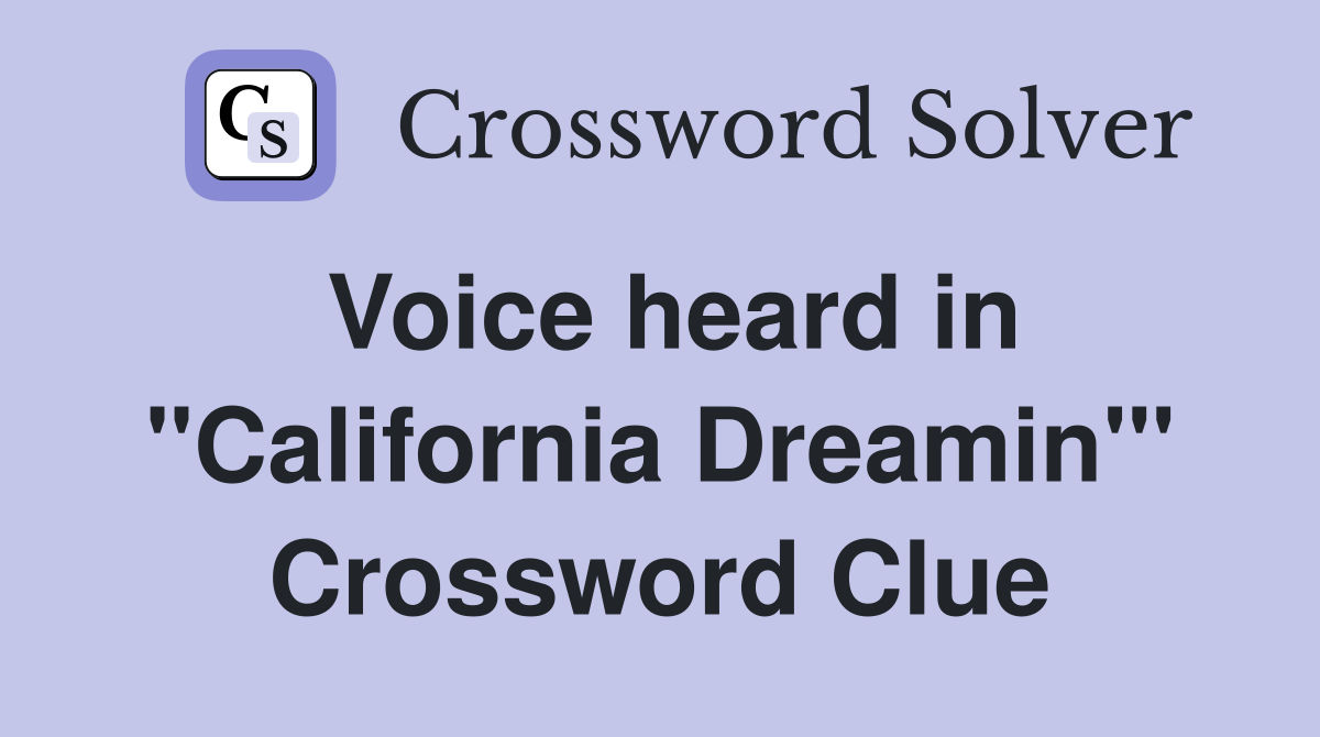 Voice heard in "California Dreamin'" Crossword Clue