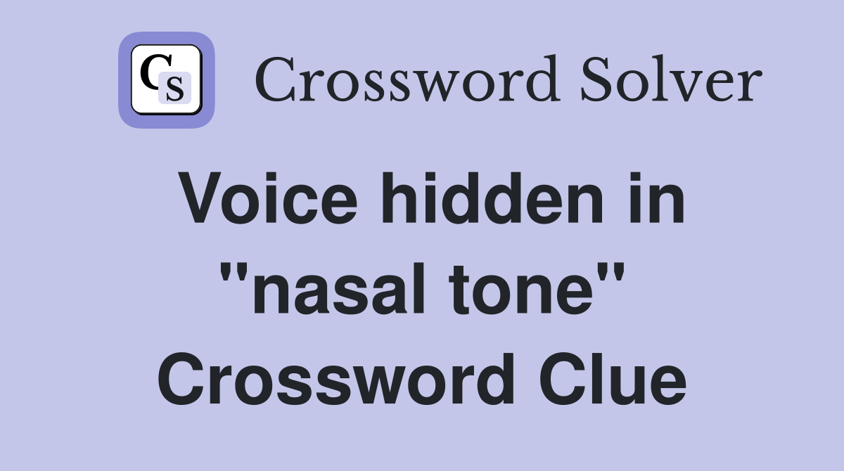 Voice hidden in "nasal tone" Crossword Clue