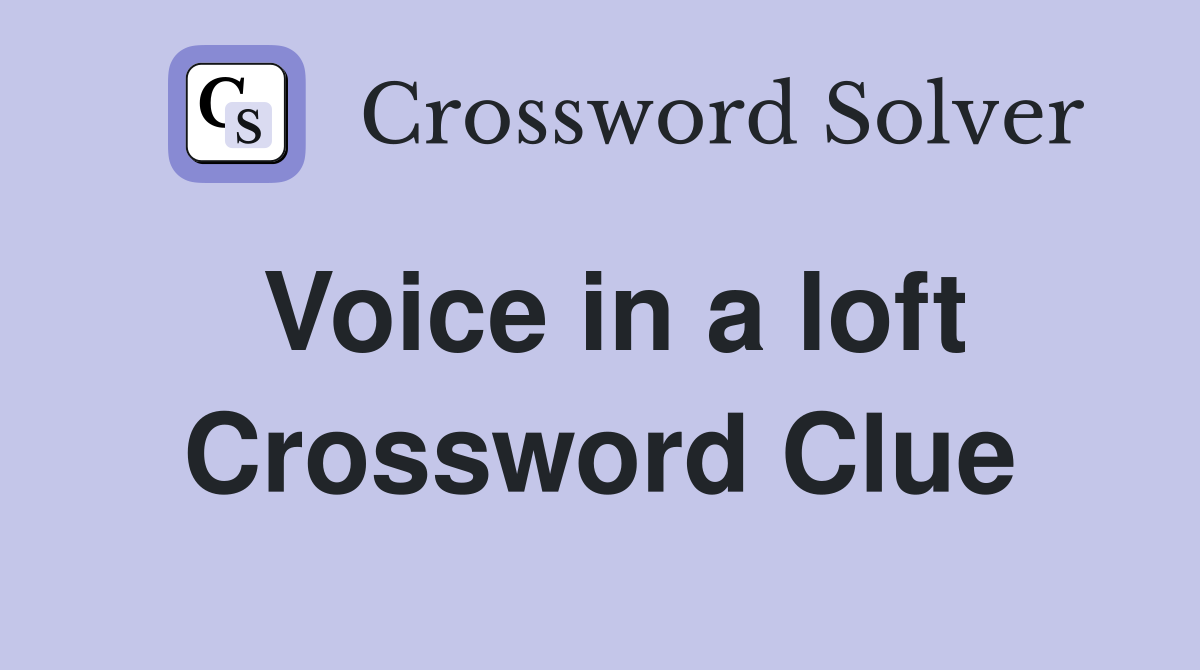 Voice in a loft Crossword Clue