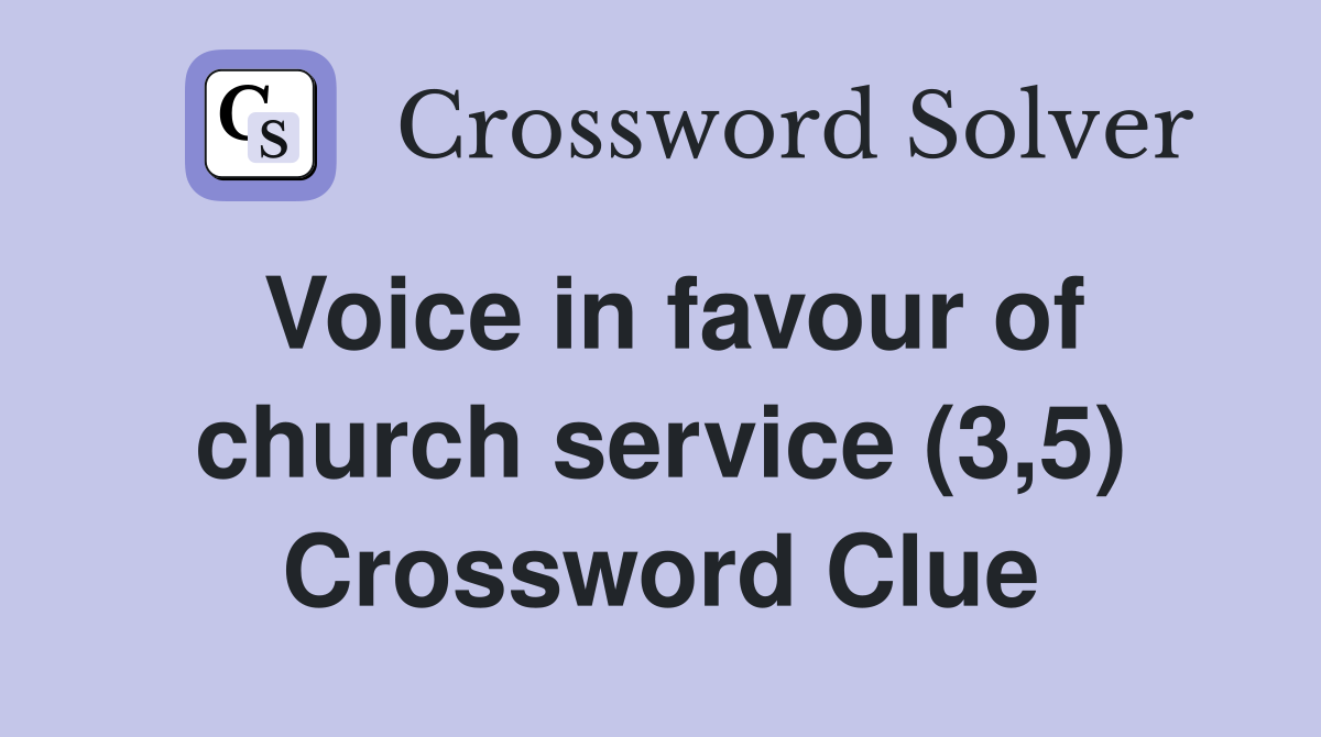 Voice in favour of church service (3,5) Crossword Clue