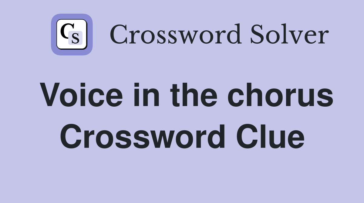 Voice in the chorus Crossword Clue