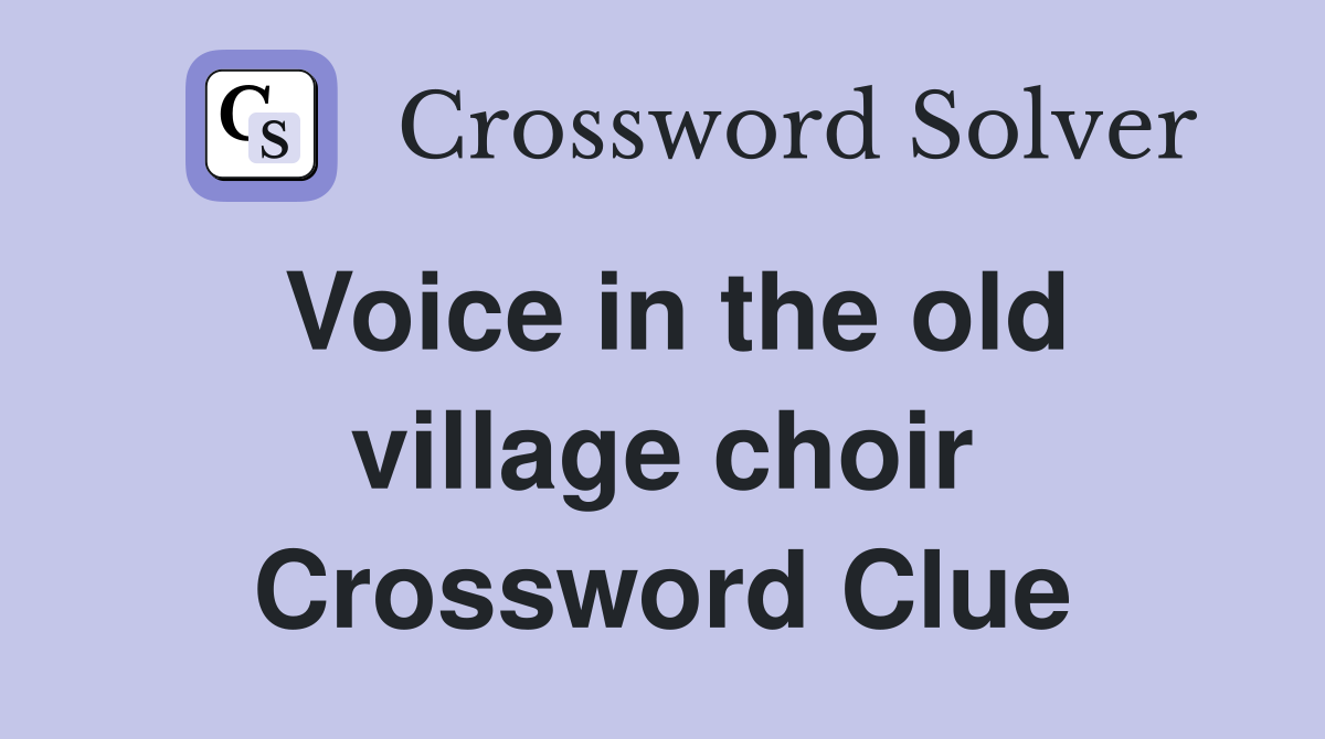 Voice in the old village choir Crossword Clue