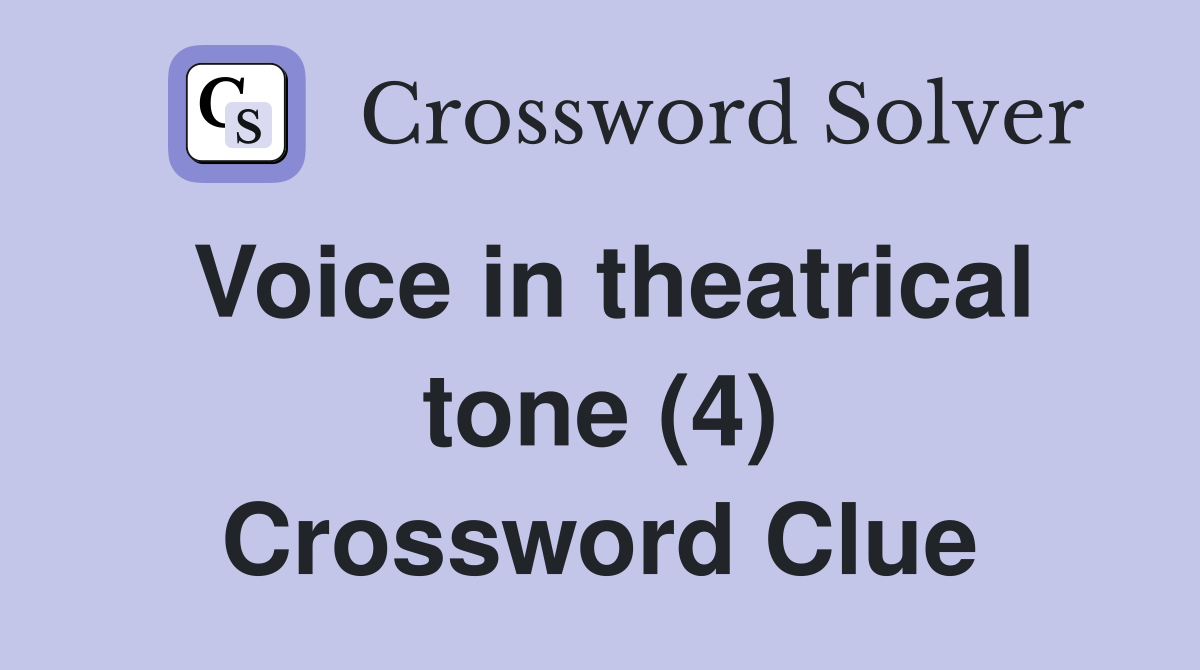Voice in theatrical tone (4) Crossword Clue