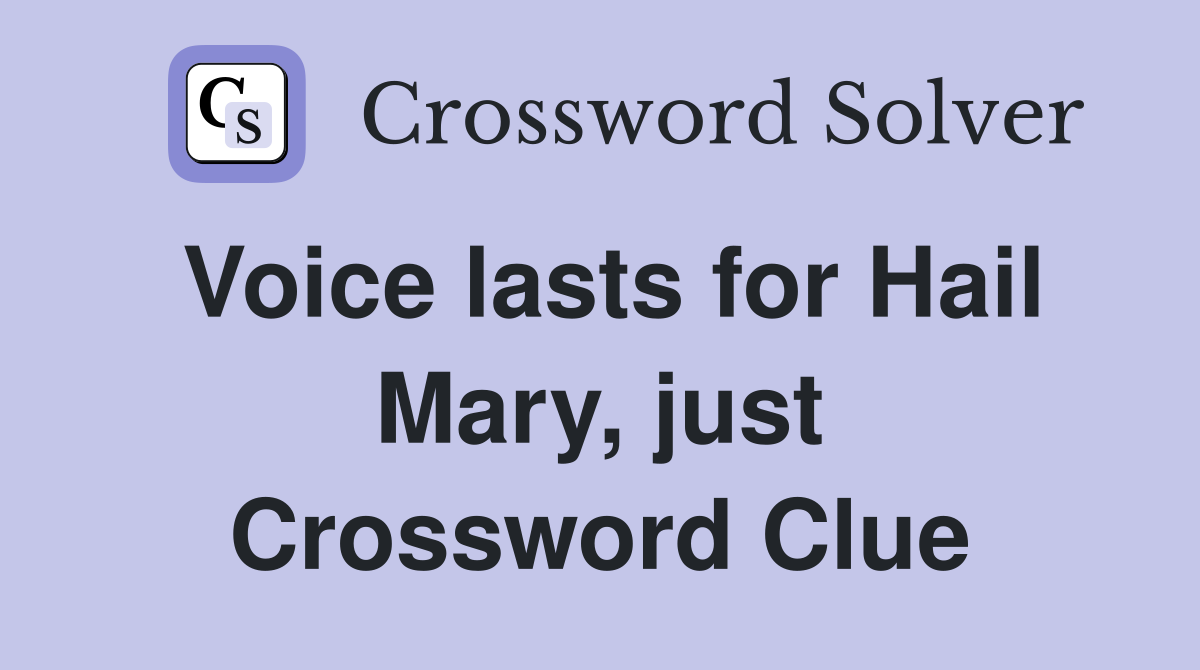 Voice lasts for Hail Mary, just Crossword Clue