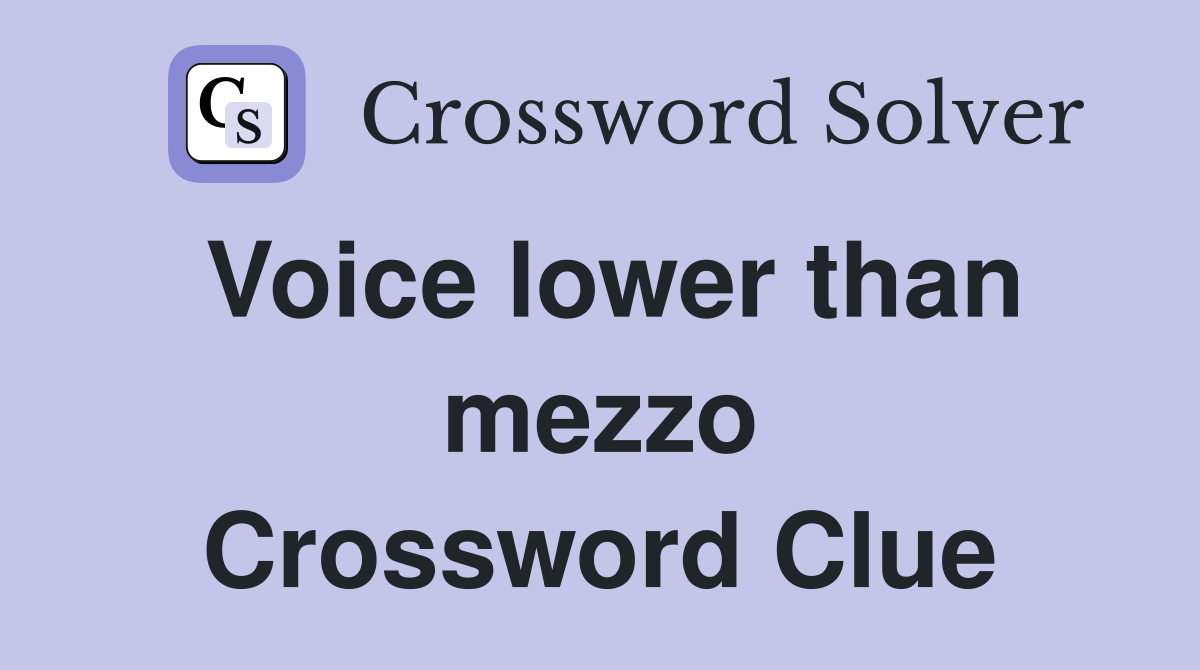 Voice lower than mezzo Crossword Clue