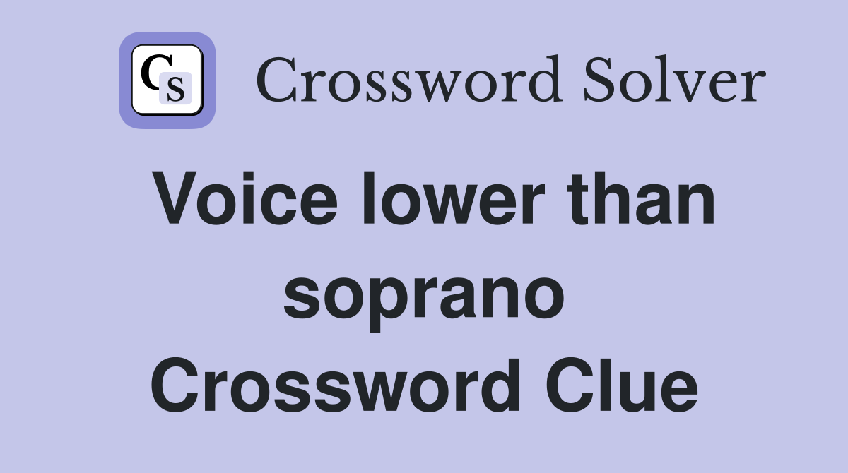 Voice lower than soprano Crossword Clue