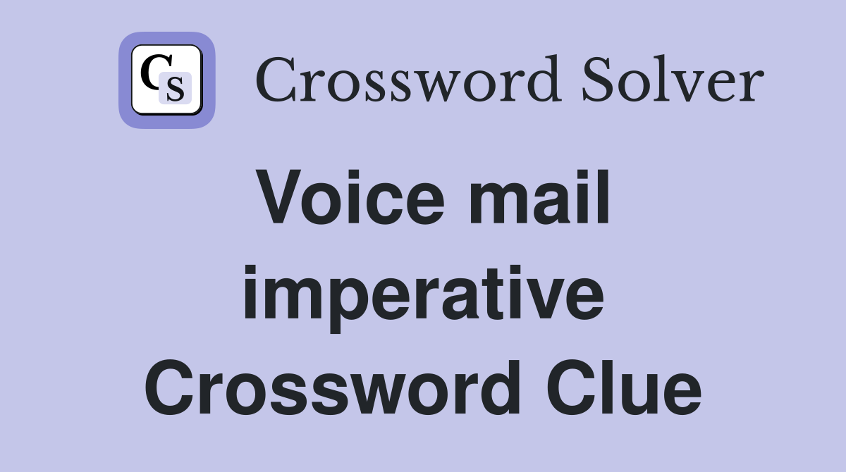 Voice mail imperative Crossword Clue