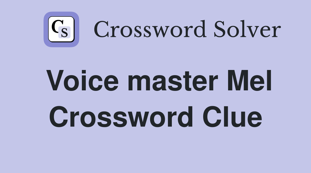 Voice master Mel Crossword Clue