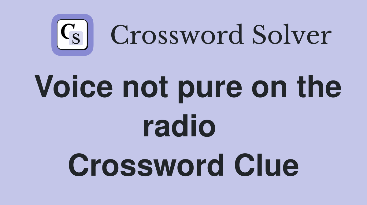 Voice not pure on the radio  Crossword Clue