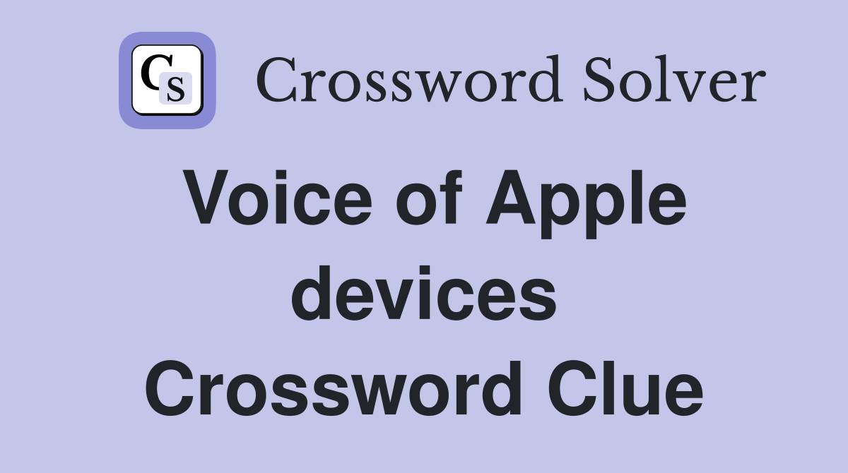 Voice of Apple devices Crossword Clue