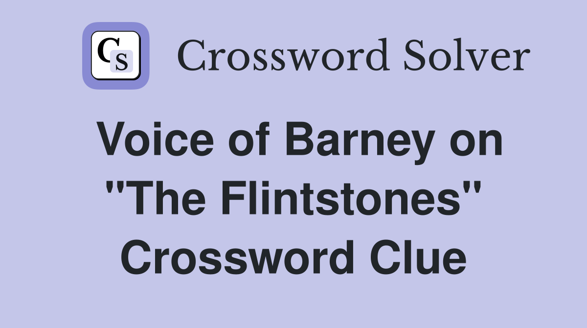 Voice of Barney on "The Flintstones" Crossword Clue