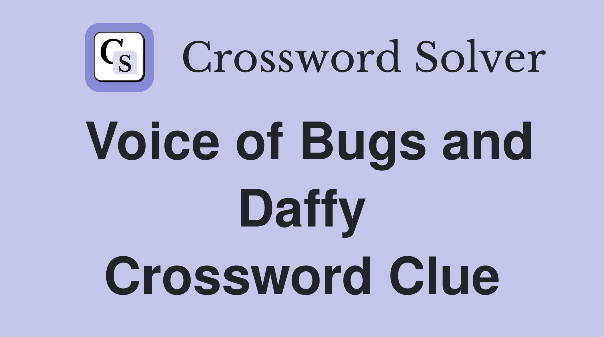 Voice of Bugs and Daffy Crossword Clue