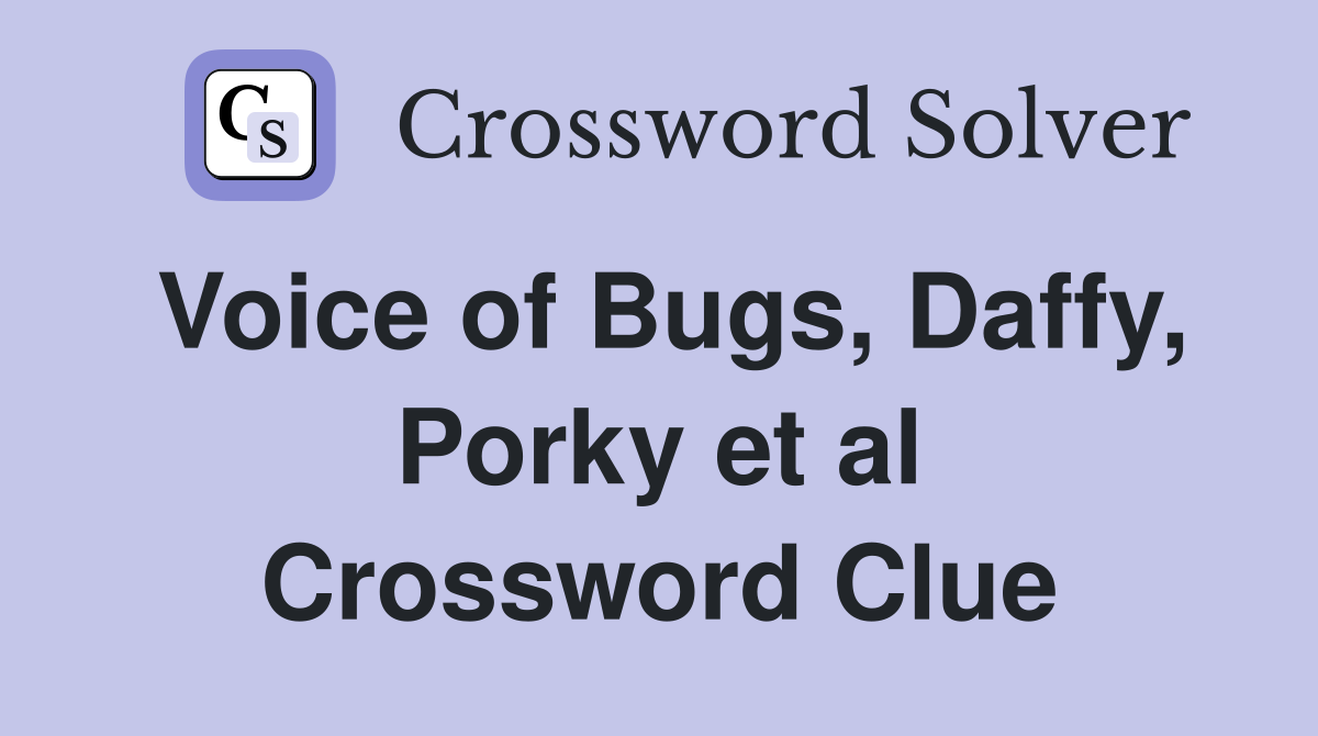 Voice of Bugs, Daffy, Porky et al Crossword Clue