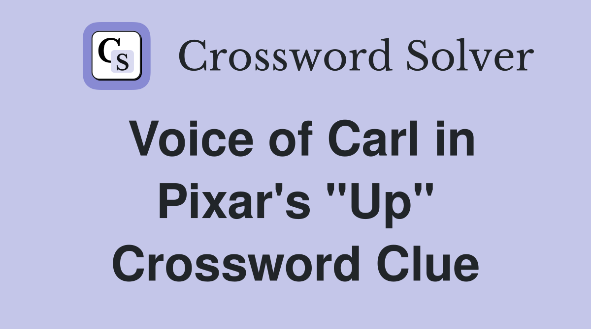 Voice of Carl in Pixar's "Up" Crossword Clue