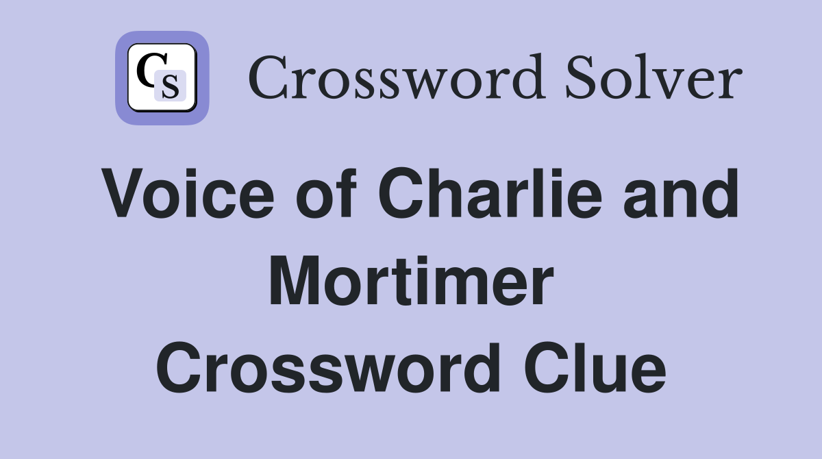 Voice of Charlie and Mortimer Crossword Clue