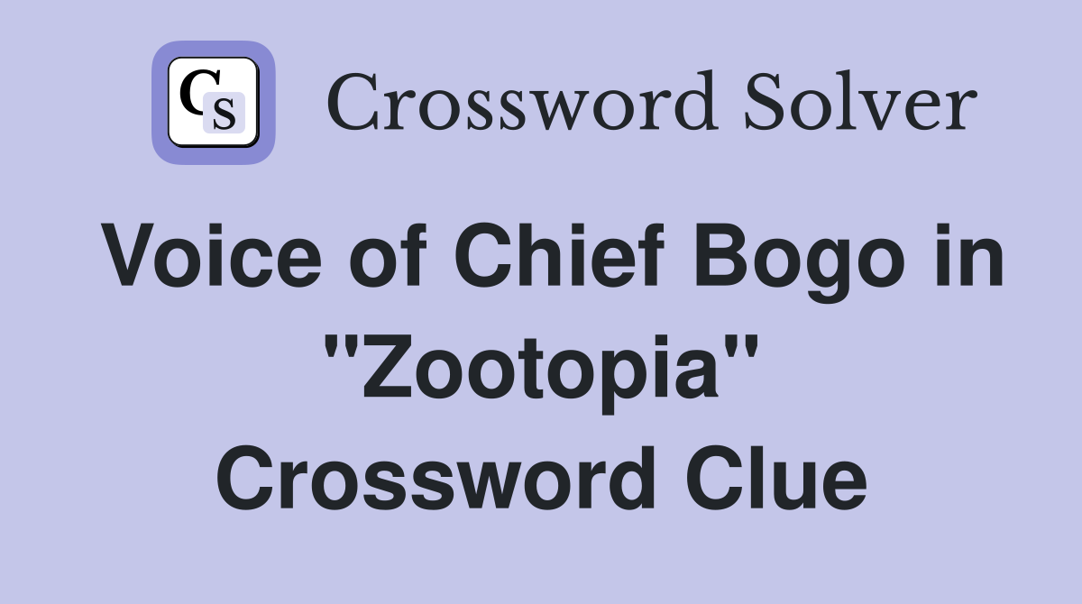 Voice of Chief Bogo in "Zootopia" Crossword Clue