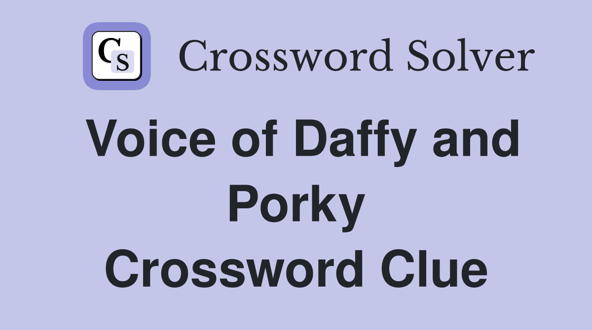 Voice of Daffy and Porky Crossword Clue