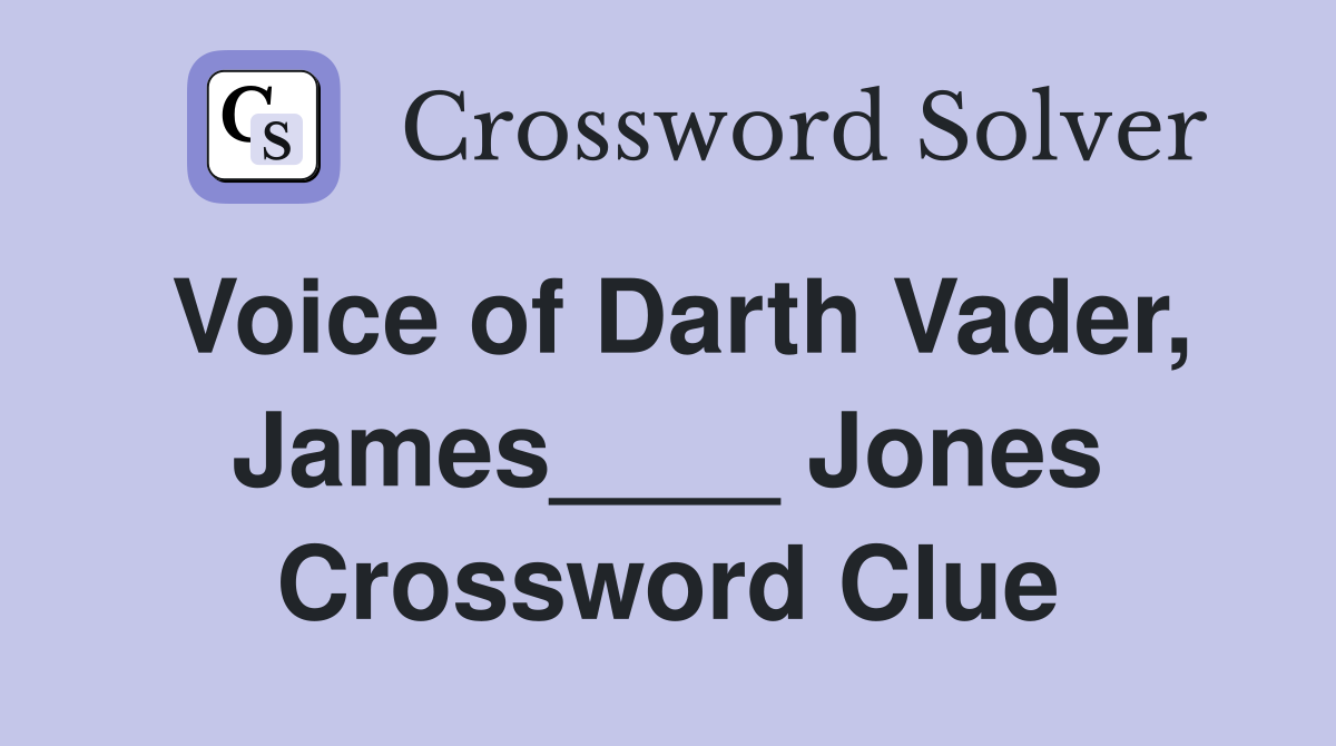 Voice of Darth Vader, James____ Jones Crossword Clue