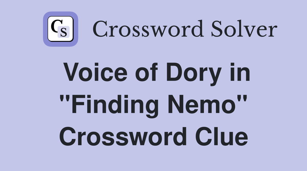 Voice of Dory in "Finding Nemo" Crossword Clue
