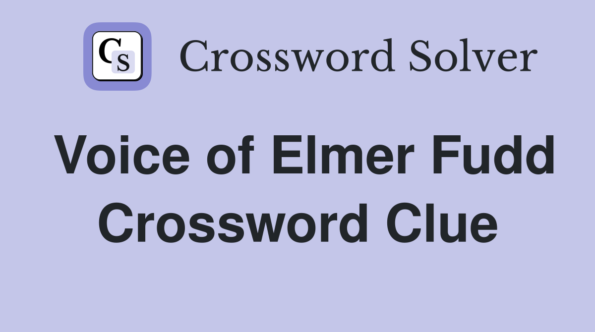 Voice of Elmer Fudd Crossword Clue