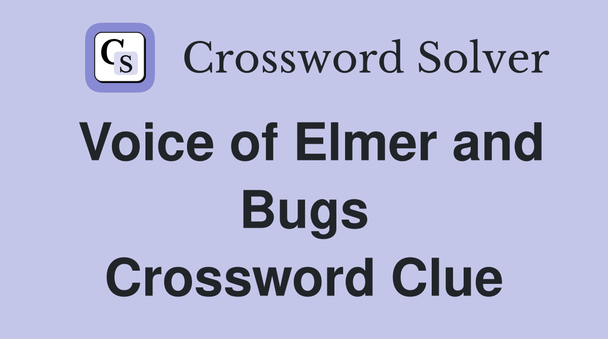 Voice of Elmer and Bugs Crossword Clue