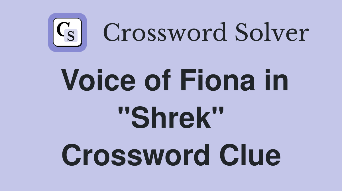 Voice of Fiona in "Shrek" Crossword Clue