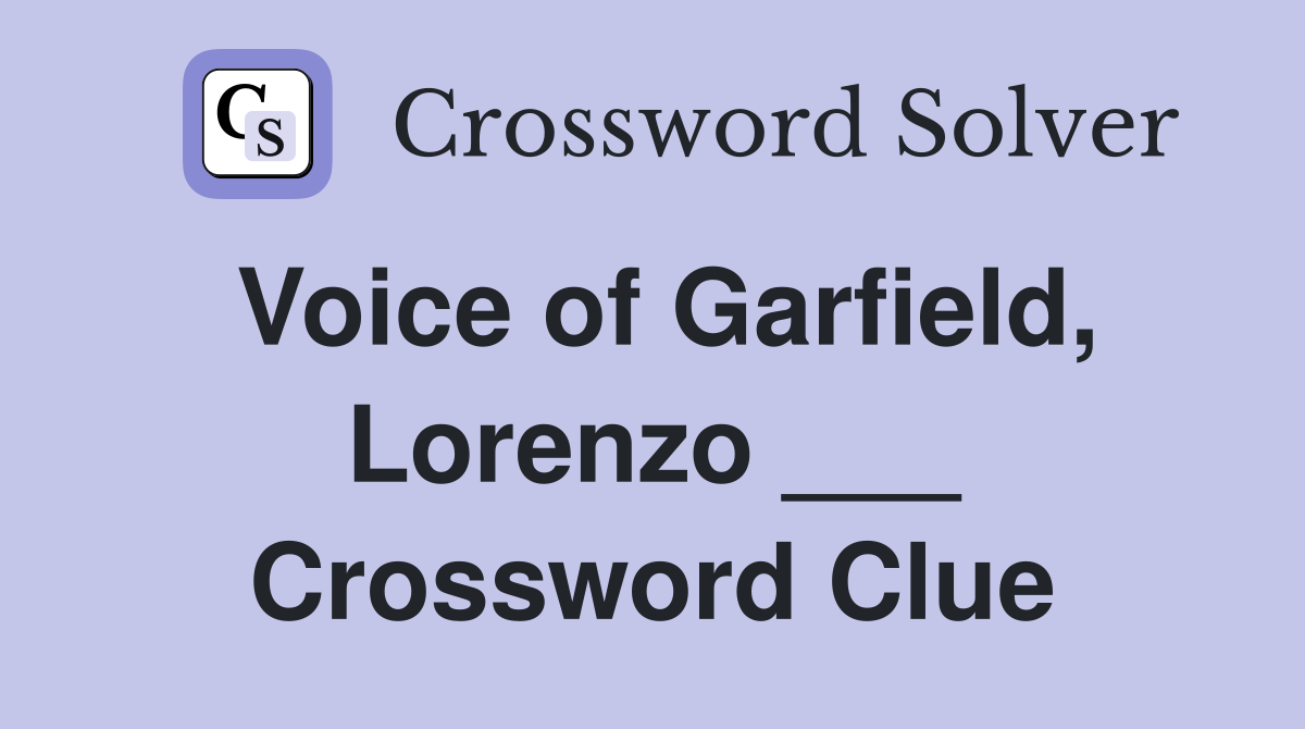 Voice of Garfield, Lorenzo ___ Crossword Clue