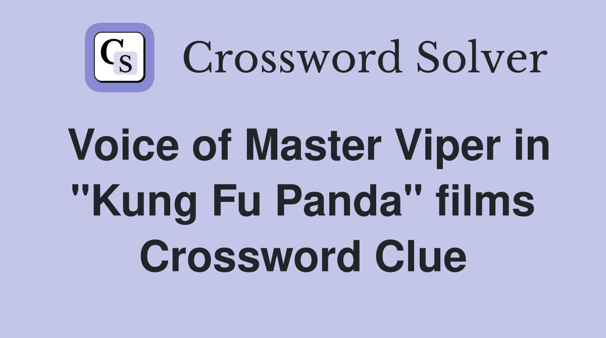Voice of Master Viper in "Kung Fu Panda" films Crossword Clue
