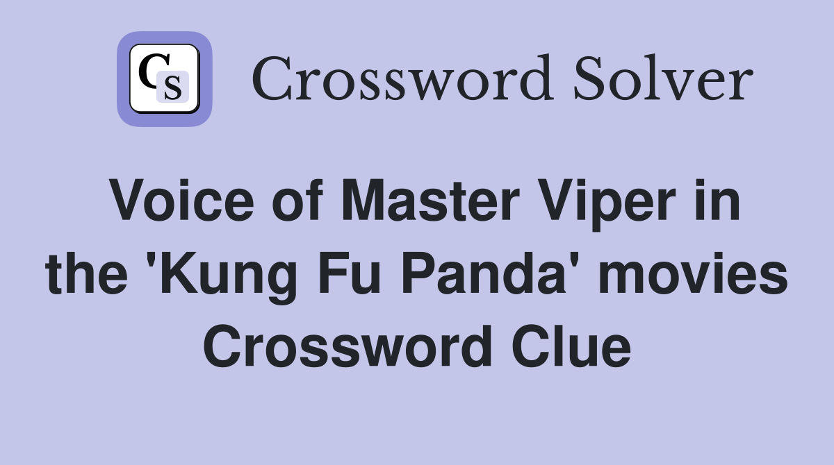 Voice of Master Viper in the 'Kung Fu Panda' movies Crossword Clue