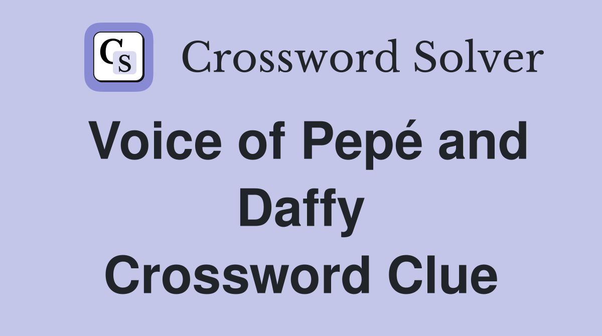 Voice of Pepé and Daffy Crossword Clue