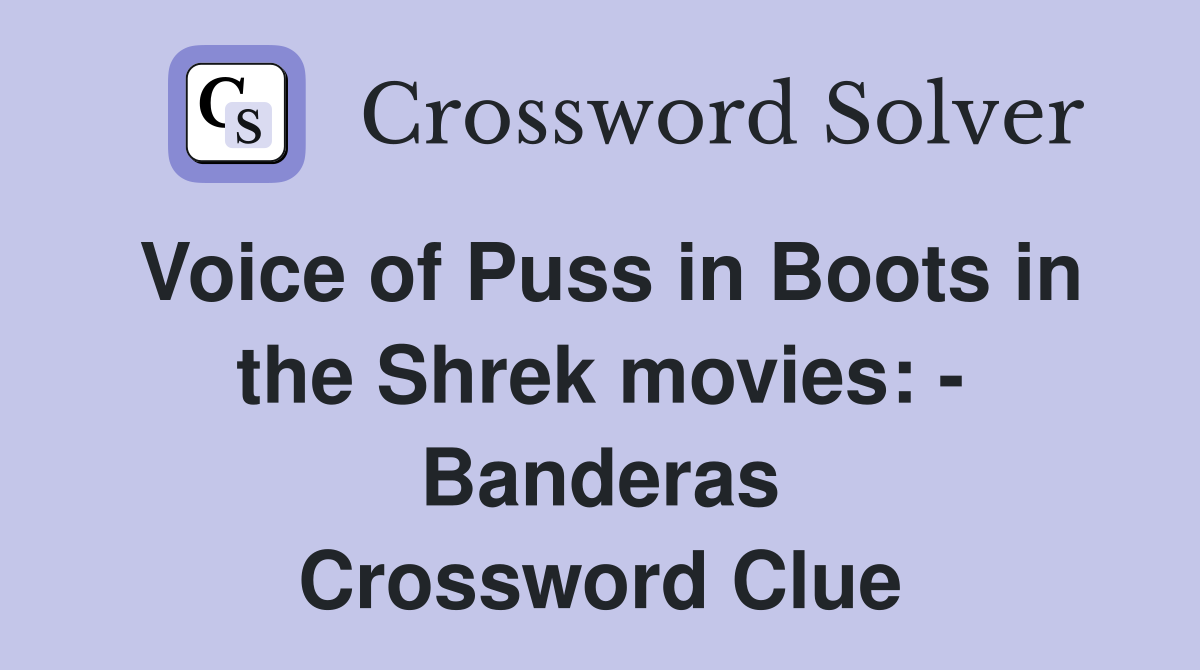 Voice of Puss in Boots in the Shrek movies: - Banderas Crossword Clue