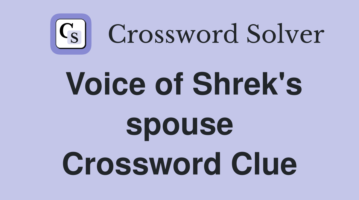 Voice of Shrek's spouse Crossword Clue
