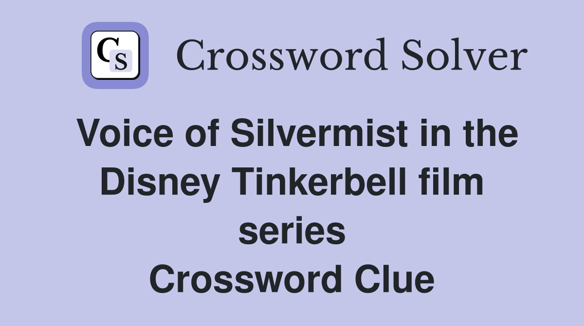 Voice of Silvermist in the Disney Tinkerbell film series Crossword Clue