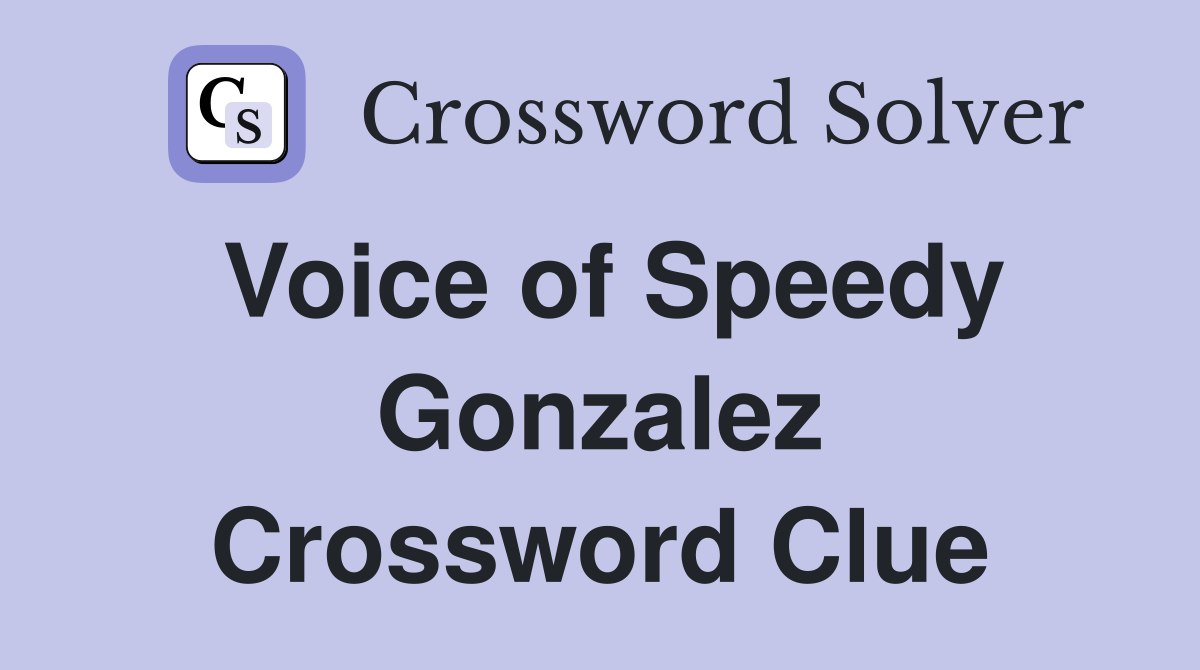 Voice of Speedy Gonzalez Crossword Clue